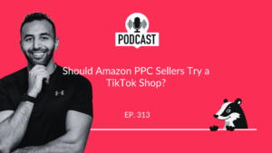 Should Amazon PPC Sellers Try a TikTok Shop? [The PPC Den Podcast]